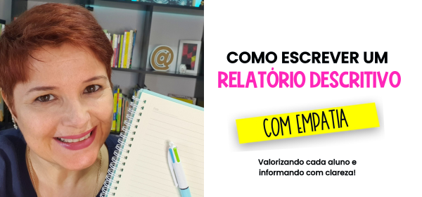 Como escrever um relatório descritivo com empatia