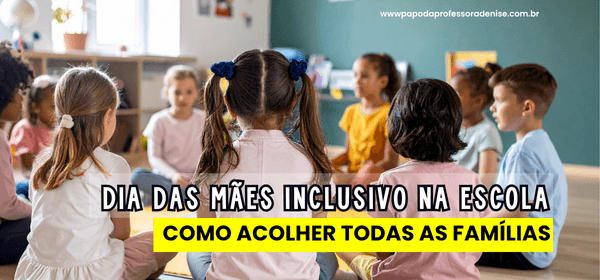 Como Trabalhar o Dia das Mães com Crianças Sem Mãe e Turmas Diversas 8